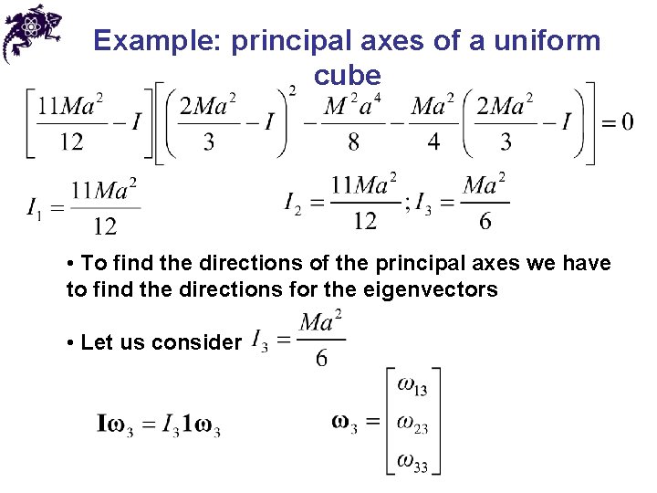 Example: principal axes of a uniform cube • To find the directions of the