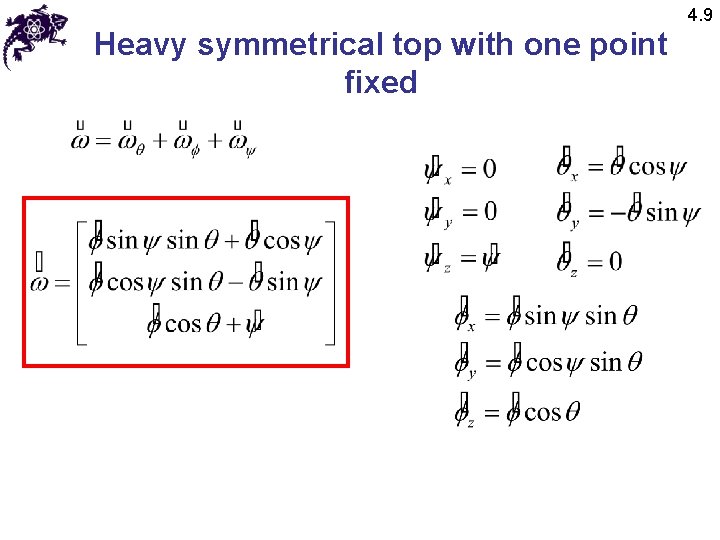 4. 9 Heavy symmetrical top with one point fixed 4. 9 Heavy symmetrical top with one point fixed