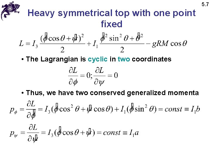 5. 7 Heavy symmetrical top with one point fixed • The Lagrangian is cyclic 5. 7 Heavy symmetrical top with one point fixed • The Lagrangian is cyclic
