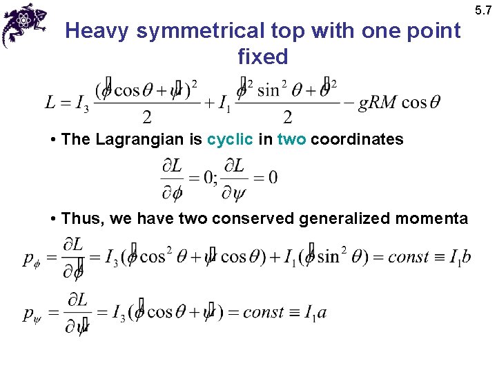 5. 7 Heavy symmetrical top with one point fixed • The Lagrangian is cyclic