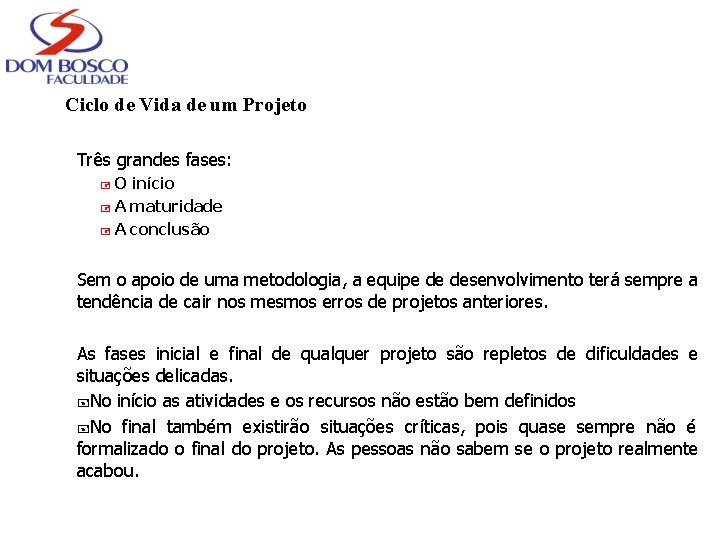 Ciclo de Vida de um Projeto Três grandes fases: O início + A maturidade