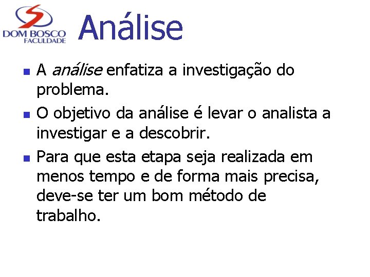 Análise n n n A análise enfatiza a investigação do problema. O objetivo da