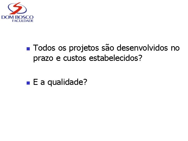 n n Todos os projetos são desenvolvidos no prazo e custos estabelecidos? E a