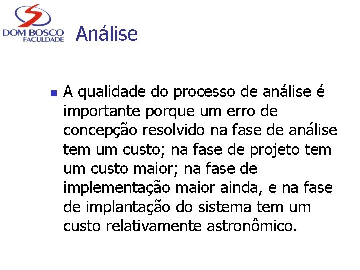 Análise n A qualidade do processo de análise é importante porque um erro de