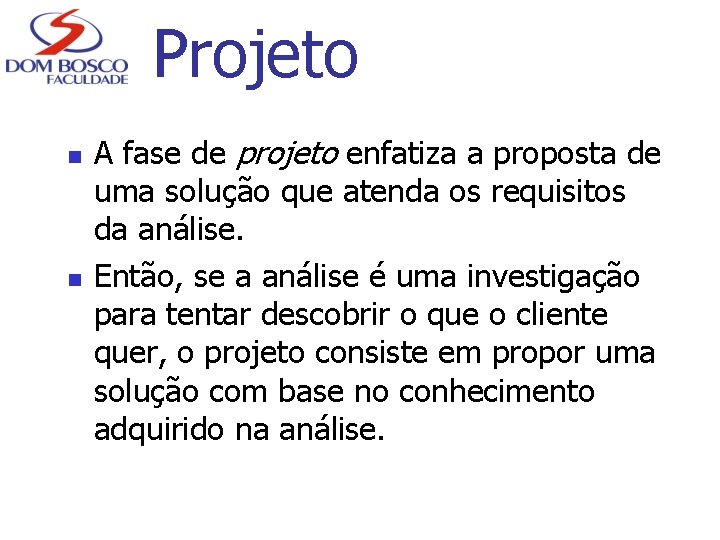 Projeto n n A fase de projeto enfatiza a proposta de uma solução que