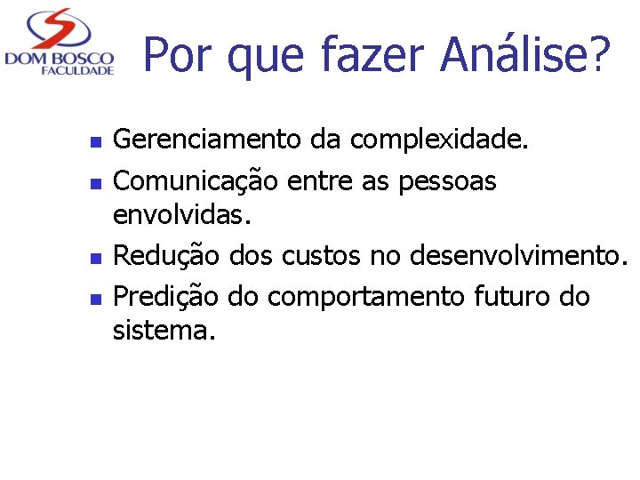 Por que fazer Análise? n n Gerenciamento da complexidade. Comunicação entre as pessoas envolvidas.