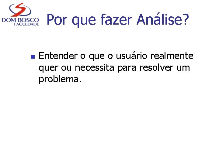 Por que fazer Análise? n Entender o que o usuário realmente quer ou necessita