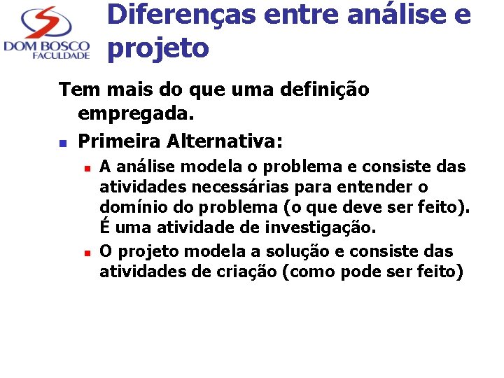 Diferenças entre análise e projeto Tem mais do que uma definição empregada. n Primeira