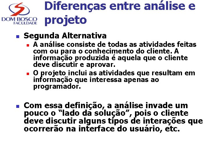 Diferenças entre análise e projeto n Segunda Alternativa n n n A análise consiste