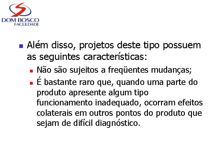 n Além disso, projetos deste tipo possuem as seguintes características: n n Não sujeitos