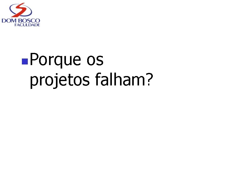 n Porque os projetos falham? 