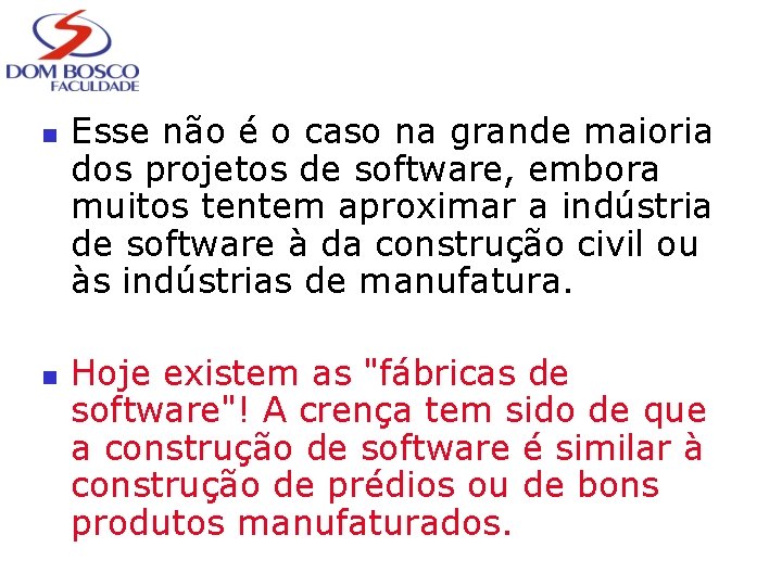 n n Esse não é o caso na grande maioria dos projetos de software,