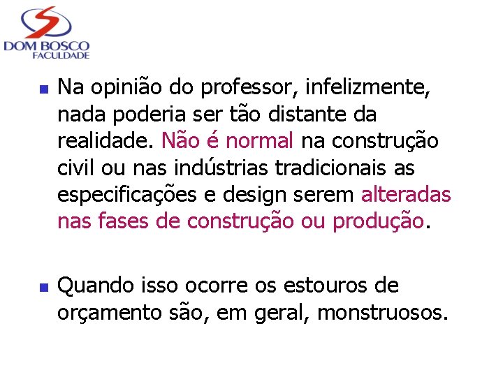 n n Na opinião do professor, infelizmente, nada poderia ser tão distante da realidade.