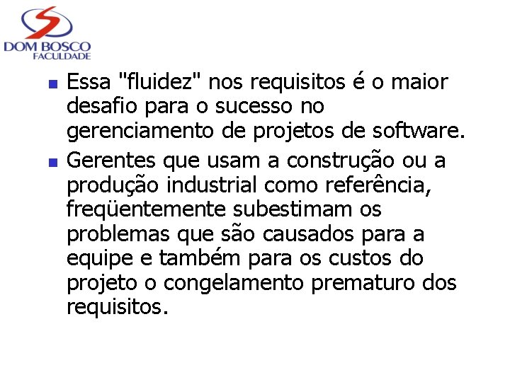 n n Essa "fluidez" nos requisitos é o maior desafio para o sucesso no