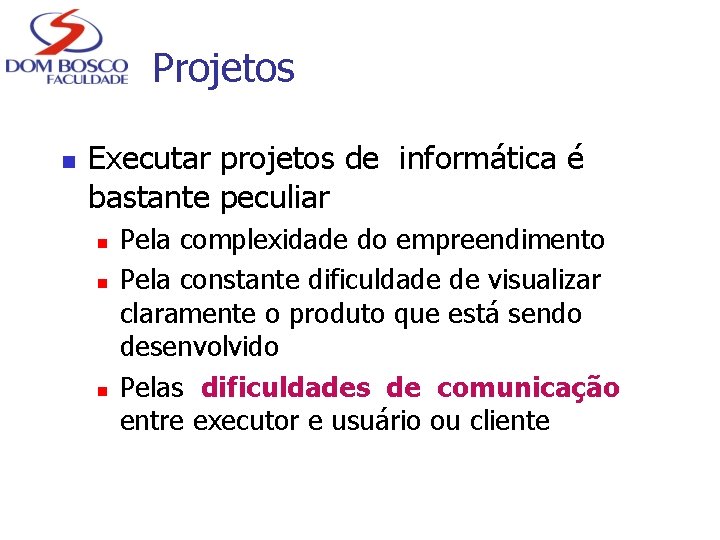 Projetos n Executar projetos de informática é bastante peculiar n n n Pela complexidade