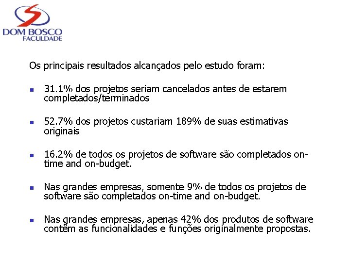 Os principais resultados alcançados pelo estudo foram: n 31. 1% dos projetos seriam cancelados