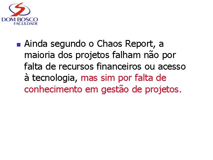 n Ainda segundo o Chaos Report, a maioria dos projetos falham não por falta