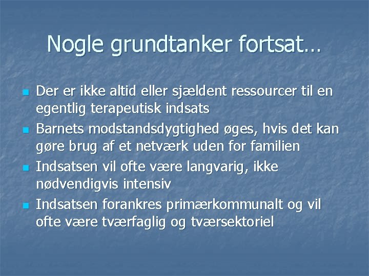 Nogle grundtanker fortsat… n n Der er ikke altid eller sjældent ressourcer til en