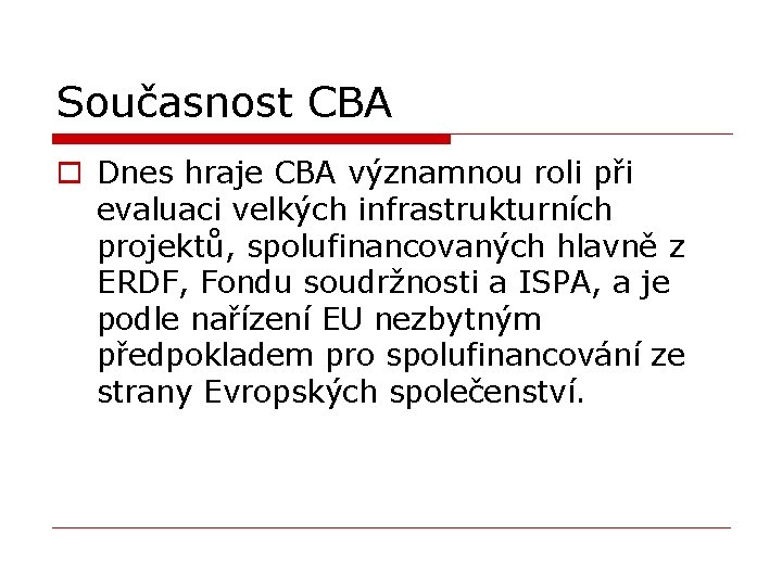 Současnost CBA o Dnes hraje CBA významnou roli při evaluaci velkých infrastrukturních projektů, spolufinancovaných