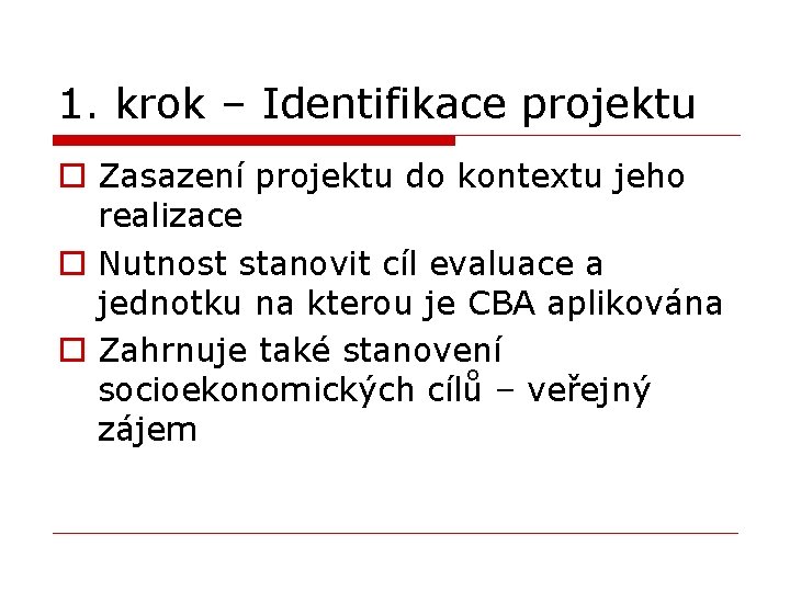 1. krok – Identifikace projektu o Zasazení projektu do kontextu jeho realizace o Nutnost