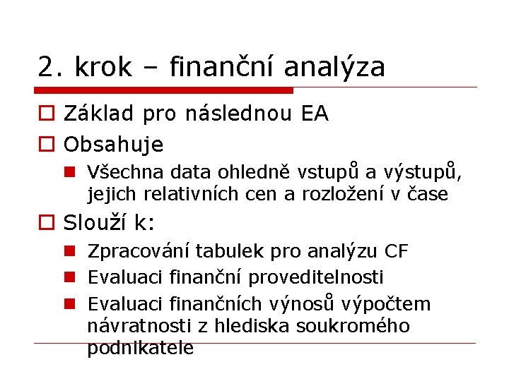 2. krok – finanční analýza o Základ pro následnou EA o Obsahuje n Všechna