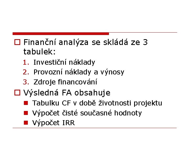 o Finanční analýza se skládá ze 3 tabulek: 1. Investiční náklady 2. Provozní náklady