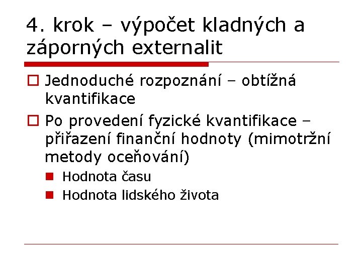 4. krok – výpočet kladných a záporných externalit o Jednoduché rozpoznání – obtížná kvantifikace