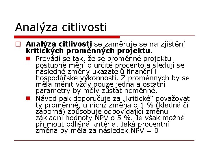 Analýza citlivosti o Analýza citlivosti se zaměřuje se na zjištění kritických proměnných projektu. n