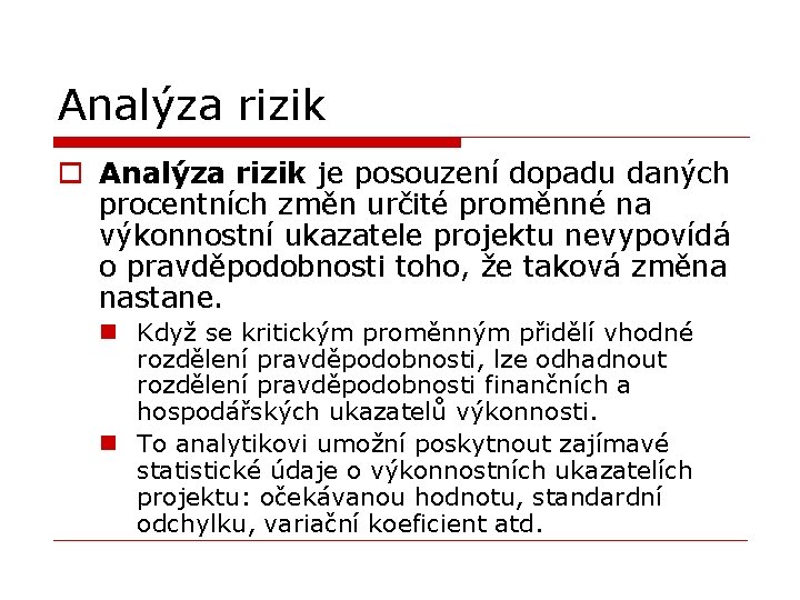 Analýza rizik o Analýza rizik je posouzení dopadu daných procentních změn určité proměnné na