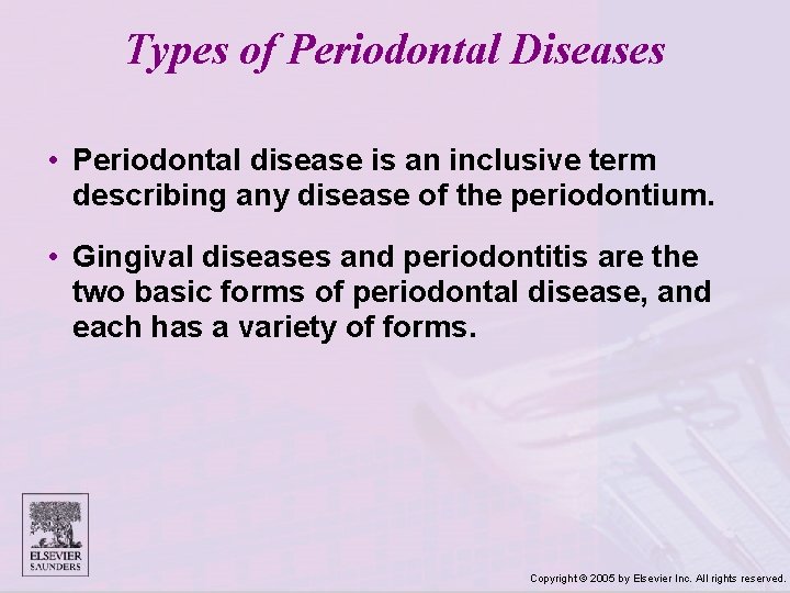 Types of Periodontal Diseases • Periodontal disease is an inclusive term describing any disease