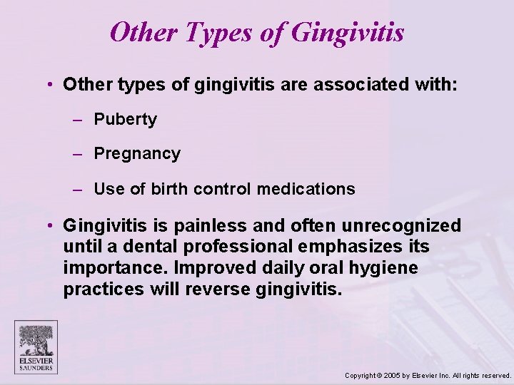 Other Types of Gingivitis • Other types of gingivitis are associated with: – Puberty