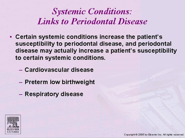 Systemic Conditions: Links to Periodontal Disease • Certain systemic conditions increase the patient’s susceptibility