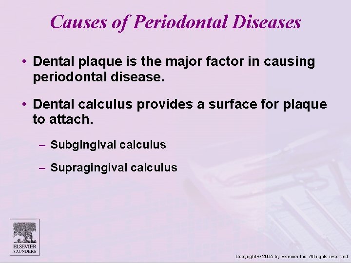 Causes of Periodontal Diseases • Dental plaque is the major factor in causing periodontal