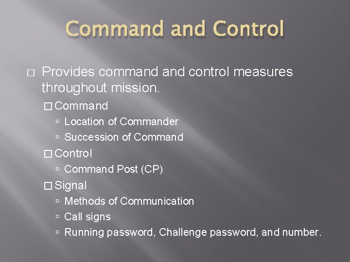 Command Control � Provides command control measures throughout mission. � Command Location of Commander Command Control � Provides command control measures throughout mission. � Command Location of Commander