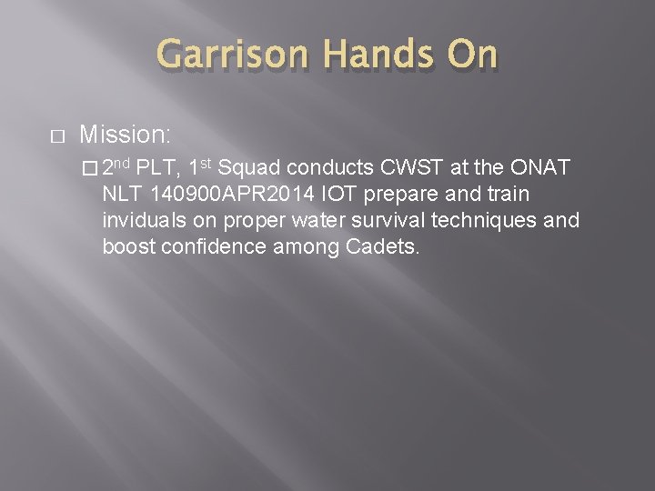 Garrison Hands On � Mission: � 2 nd PLT, 1 st Squad conducts CWST Garrison Hands On � Mission: � 2 nd PLT, 1 st Squad conducts CWST
