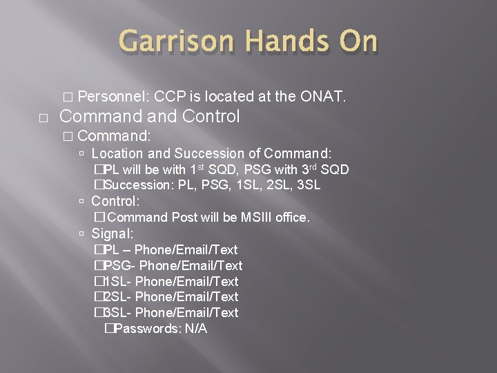Garrison Hands On � Personnel: � CCP is located at the ONAT. Command Control Garrison Hands On � Personnel: � CCP is located at the ONAT. Command Control