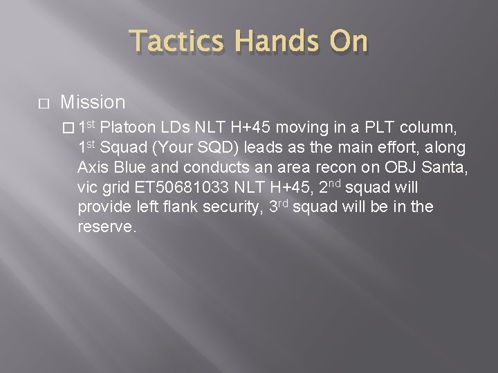 Tactics Hands On � Mission � 1 st Platoon LDs NLT H+45 moving in Tactics Hands On � Mission � 1 st Platoon LDs NLT H+45 moving in