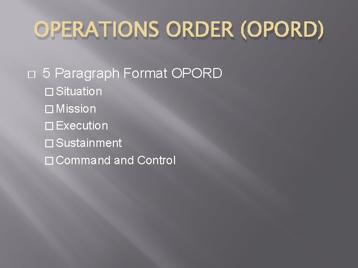 OPERATIONS ORDER (OPORD) � 5 Paragraph Format OPORD � Situation � Mission � Execution OPERATIONS ORDER (OPORD) � 5 Paragraph Format OPORD � Situation � Mission � Execution