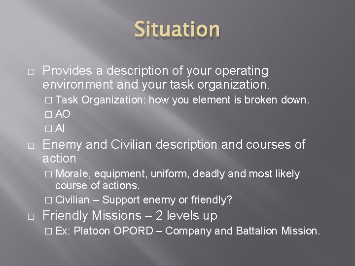 Situation � Provides a description of your operating environment and your task organization. � Situation � Provides a description of your operating environment and your task organization. �