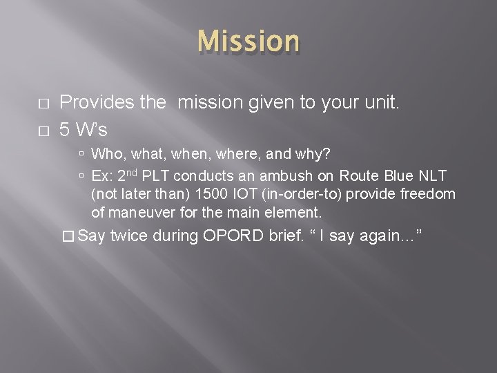 Mission � � Provides the mission given to your unit. 5 W’s Who, what, Mission � � Provides the mission given to your unit. 5 W’s Who, what,