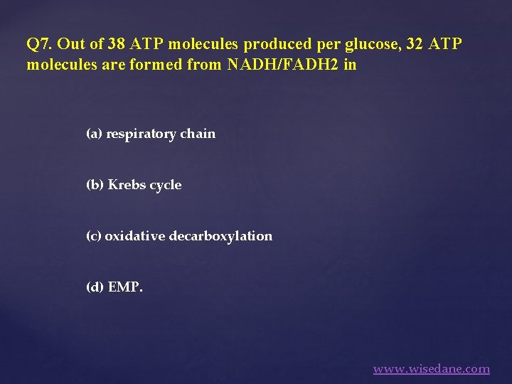 Q 7. Out of 38 ATP molecules produced per glucose, 32 ATP molecules are