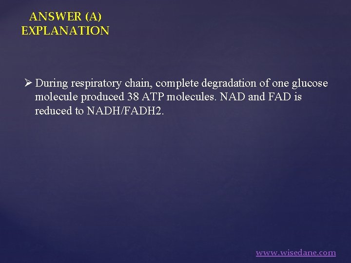 ANSWER (A) EXPLANATION Ø During respiratory chain, complete degradation of one glucose molecule produced