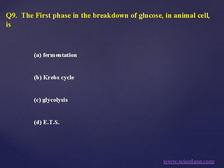Q 9. The First phase in the breakdown of glucose, in animal cell, is