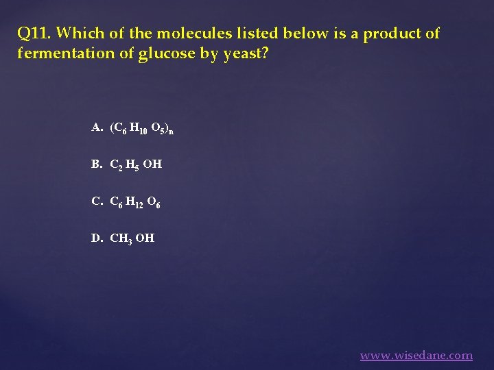 Q 11. Which of the molecules listed below is a product of fermentation of