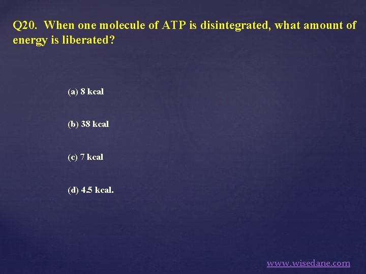 Q 20. When one molecule of ATP is disintegrated, what amount of energy is