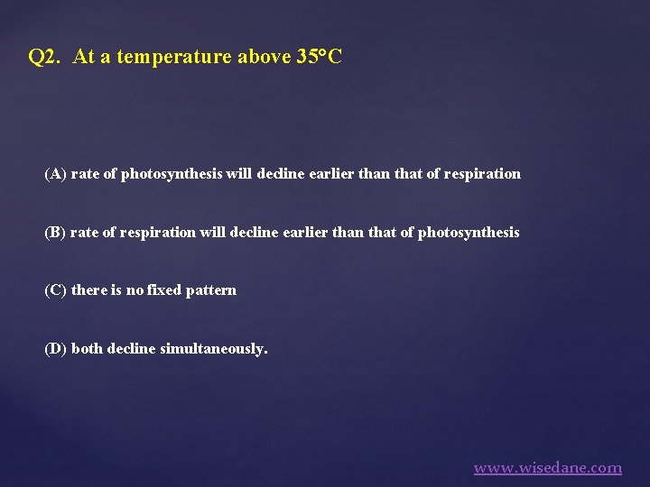 Q 2. At a temperature above 35°C (A) rate of photosynthesis will decline earlier