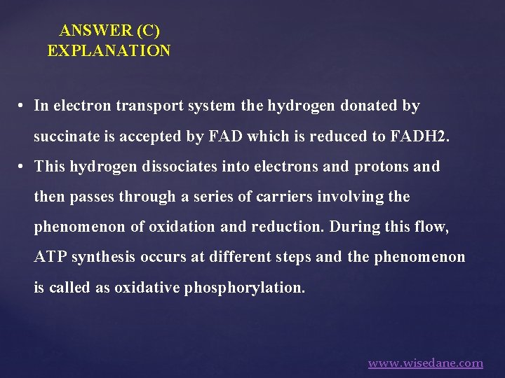 ANSWER (C) EXPLANATION • In electron transport system the hydrogen donated by succinate is