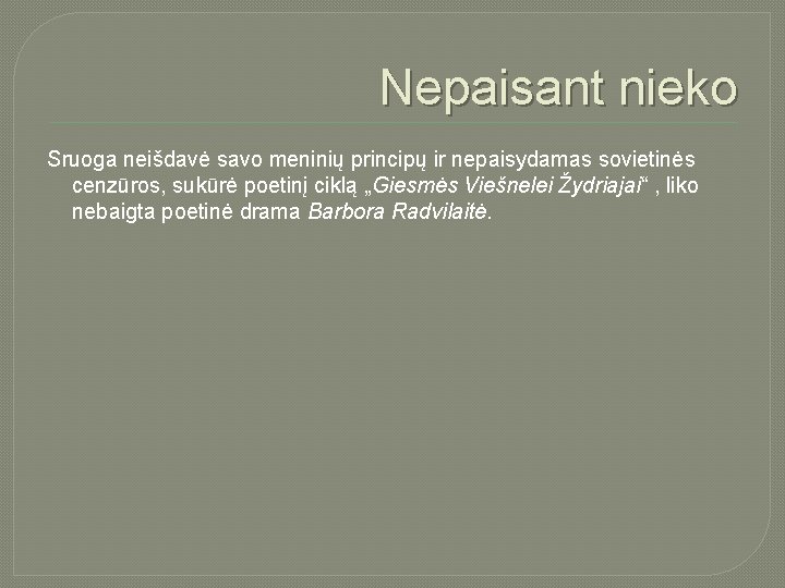 Nepaisant nieko Sruoga neišdavė savo meninių principų ir nepaisydamas sovietinės cenzūros, sukūrė poetinį ciklą