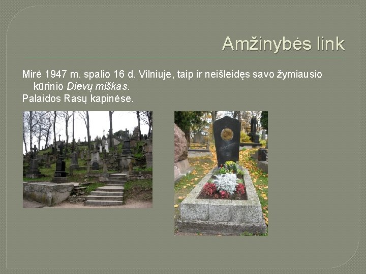 Amžinybės link Mirė 1947 m. spalio 16 d. Vilniuje, taip ir neišleidęs savo žymiausio