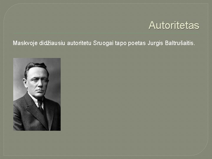 Autoritetas Maskvoje didžiausiu autoritetu Sruogai tapo poetas Jurgis Baltrušaitis. 